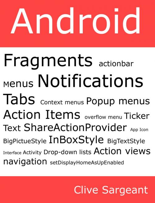 Cover of the book Android Fragments, Action Bar, Menus, Notifications and Tabs by Clive Sargeant, Independent Digital