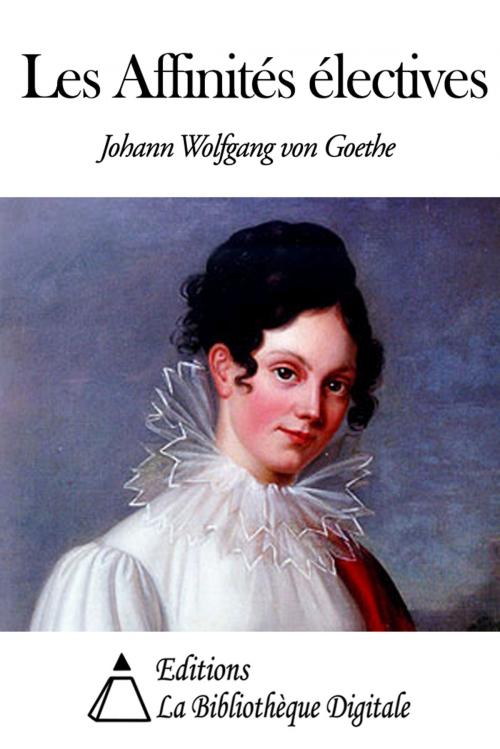 Cover of the book Les Affinités électives by Johann Wolfgang von Goethe, Editions la Bibliothèque Digitale