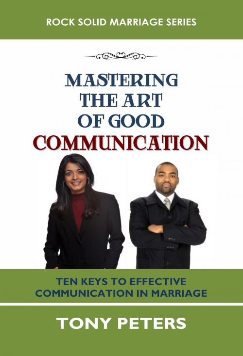 Cover of the book MASTERING THE ART OF GOOD COMMUNICATION by Tony Peters, T P Publications