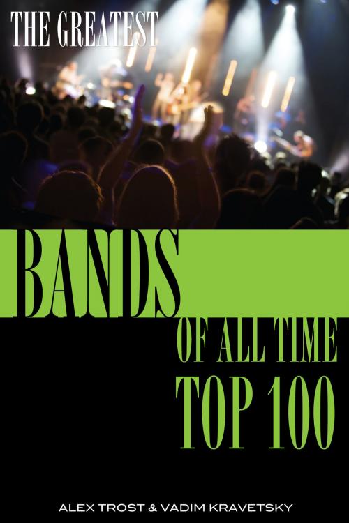 Cover of the book The Greatest Bands of All Time: Top 100 by alex trostanetskiy, A&V