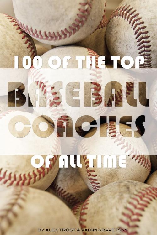 Cover of the book 100 of the Top Baseball Coaches of All Time by alex trostanetskiy, A&V