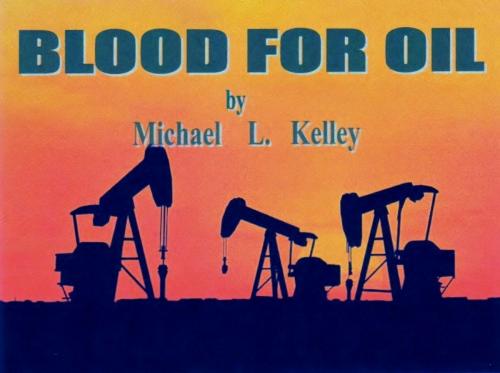 Cover of the book BLOOD FOR OIL by Michael L. Kelley, Shamrock Publishing