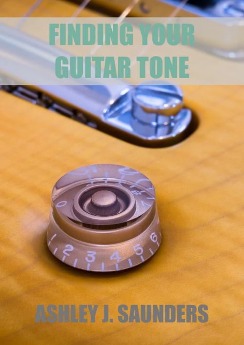Cover of the book Finding Your Guitar Tone by Ashley J. Saunders, Ashley J. Saunders