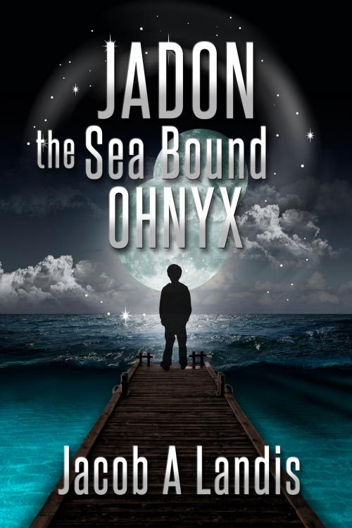 Cover of the book Jadon the Sea Bound Ohnyx by Jacob Landis, Jafaro Productions