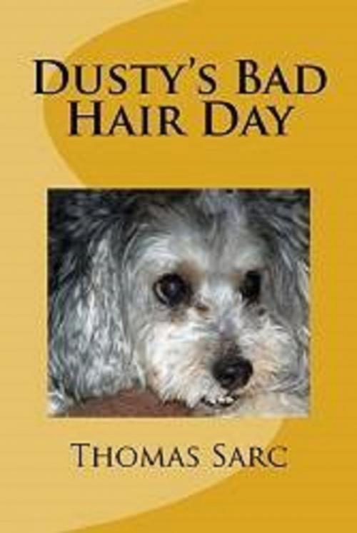 Cover of the book Dusty's Bad Hair Day by Thomas Sarc, THS Enterprises
