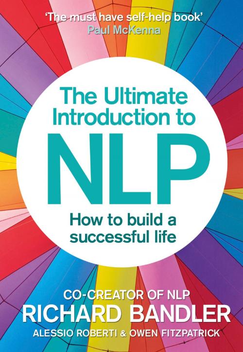 Cover of the book The Ultimate Introduction to NLP: How to build a successful life by Richard Bandler, Owen Fitzpatrick, Alessio Roberti, HarperCollins Publishers