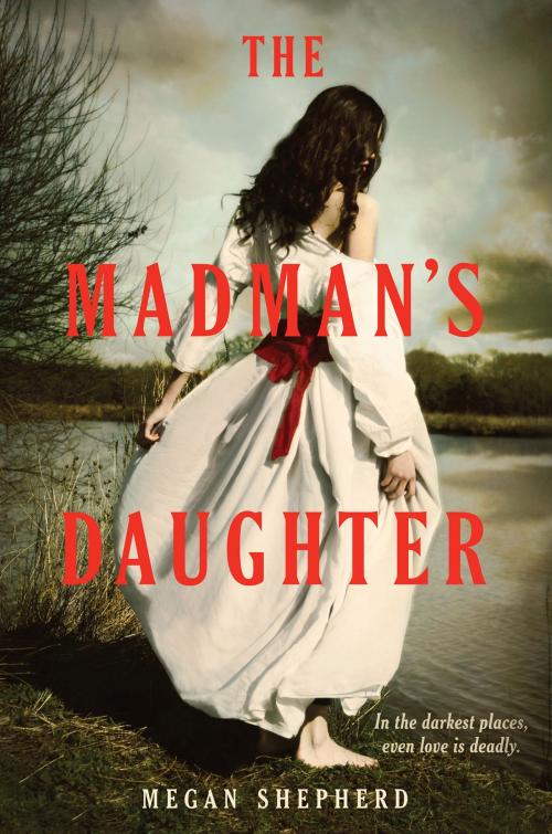 Cover of the book The Madman's Daughter by Megan Shepherd, Balzer + Bray