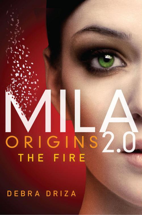 Cover of the book MILA 2.0: Origins: The Fire by Debra Driza, Katherine Tegen Books
