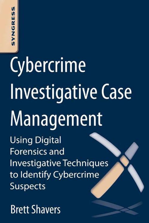 Cover of the book Cybercrime Investigative Case Management by Brett Shavers, Elsevier Science