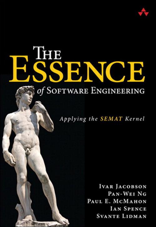 Cover of the book The Essence of Software Engineering by Ivar Jacobson, Pan-Wei Ng, Paul E. McMahon, Ian Spence, Svante Lidman, Pearson Education
