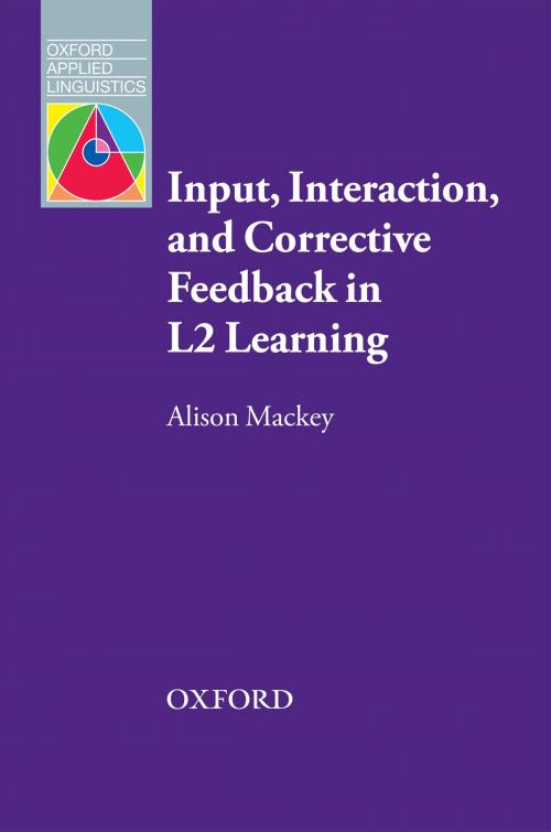 Cover of the book Input, Interaction and Corrective Feedback in L2 Learning - Oxford Applied Linguistics by Alison Mackey, Oxford University Press