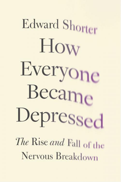 Cover of the book How Everyone Became Depressed: The Rise and Fall of the Nervous Breakdown by Edward Shorter, Oxford University Press, USA