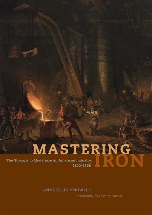 Cover of the book Mastering Iron by Anne Kelly Knowles, University of Chicago Press
