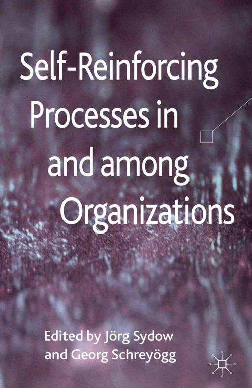 Cover of the book Self-Reinforcing Processes in and among Organizations by , Palgrave Macmillan UK