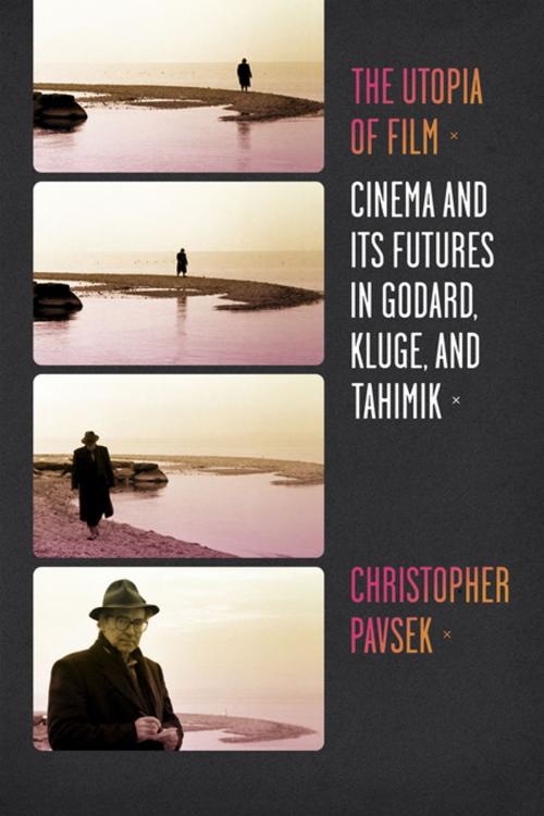 Cover of the book The Utopia of Film by Christopher Pavsek, Columbia University Press