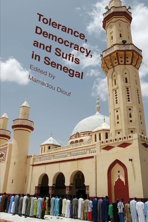 Cover of the book Tolerance, Democracy, and Sufis in Senegal by , Columbia University Press