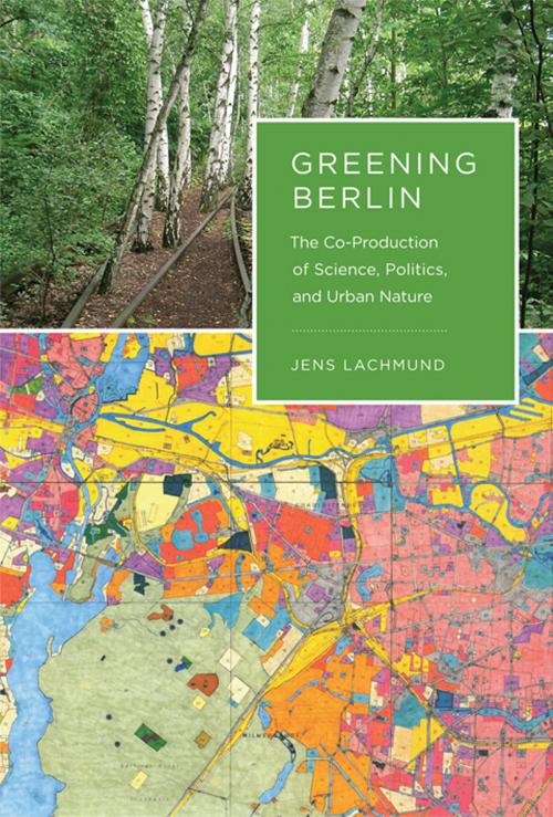 Cover of the book Greening Berlin by Jens Lachmund, The MIT Press