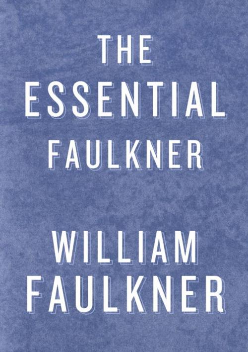 Cover of the book The Essential Faulkner by William Faulkner, Random House Publishing Group