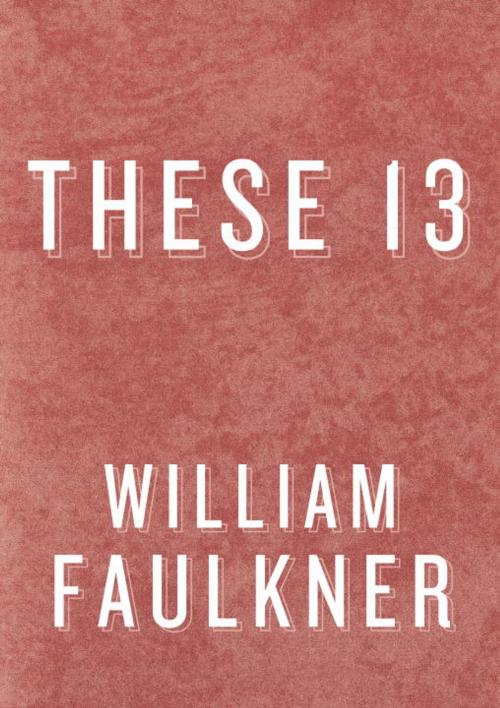 Cover of the book These 13 by William Faulkner, Random House Publishing Group