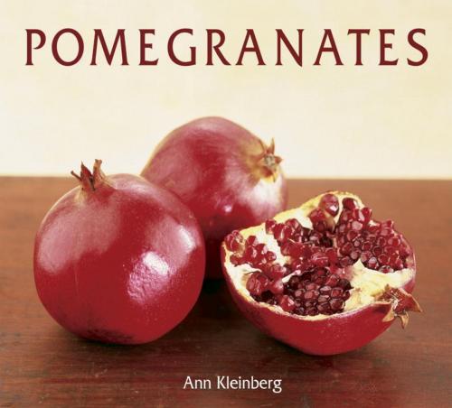Cover of the book Pomegranates by Ann Kleinberg, Potter/Ten Speed/Harmony/Rodale