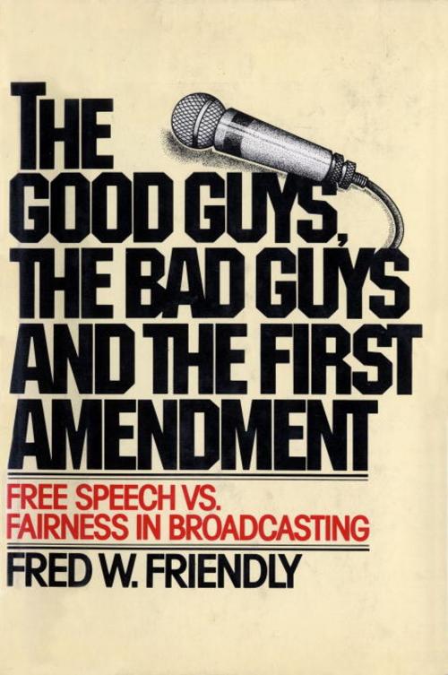 Cover of the book The Good Guys, the Bad Guys and the First Amendment by Fred W. Friendly, Random House Publishing Group