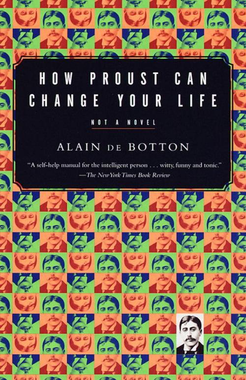 Cover of the book How Proust Can Change Your Life by Alain De Botton, Knopf Doubleday Publishing Group