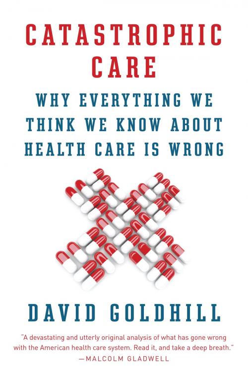 Cover of the book Catastrophic Care by David Goldhill, Knopf Doubleday Publishing Group