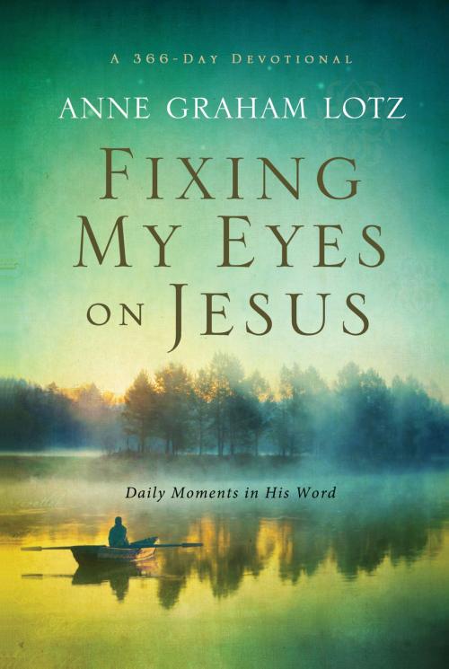 Cover of the book Fixing My Eyes on Jesus by Anne Graham Lotz, Zondervan
