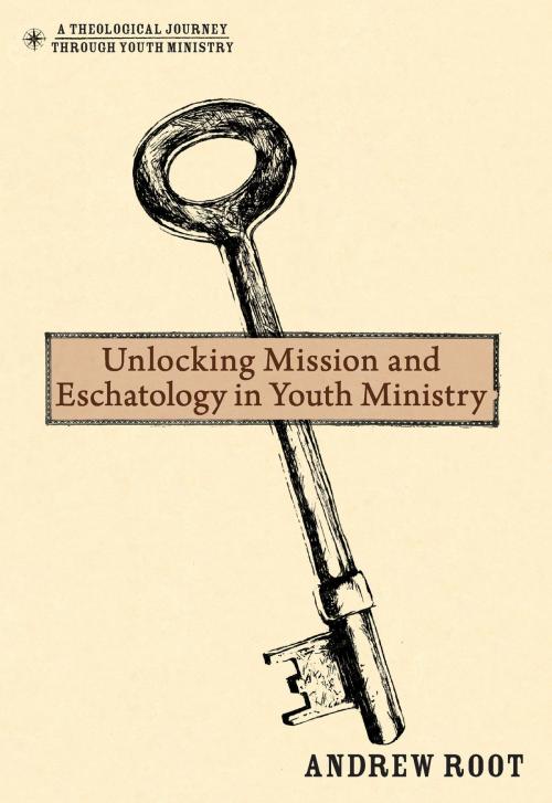 Cover of the book Unlocking Mission and Eschatology in Youth Ministry by Andrew Root, Zondervan