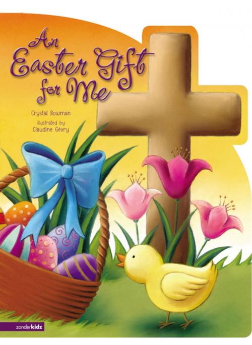 Cover of the book An Easter Gift for Me by Crystal Bowman, Zonderkidz
