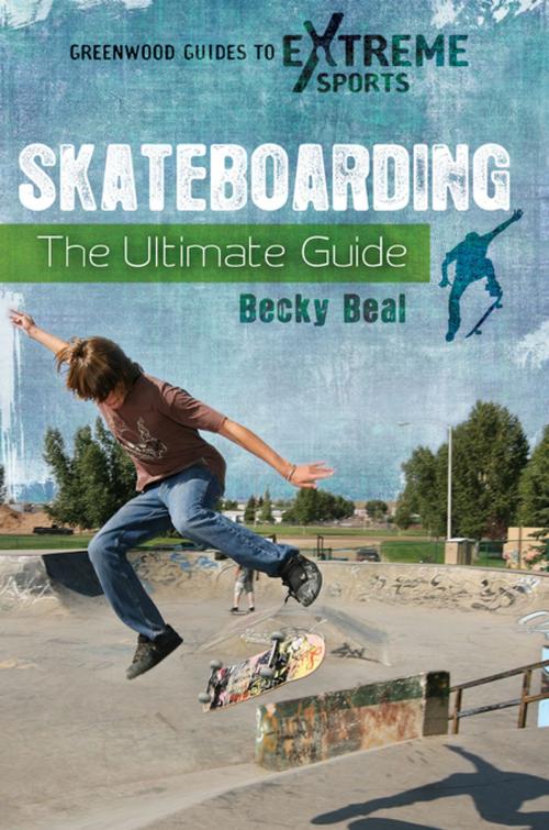 Cover of the book Skateboarding: The Ultimate Guide by Becky Beal, ABC-CLIO