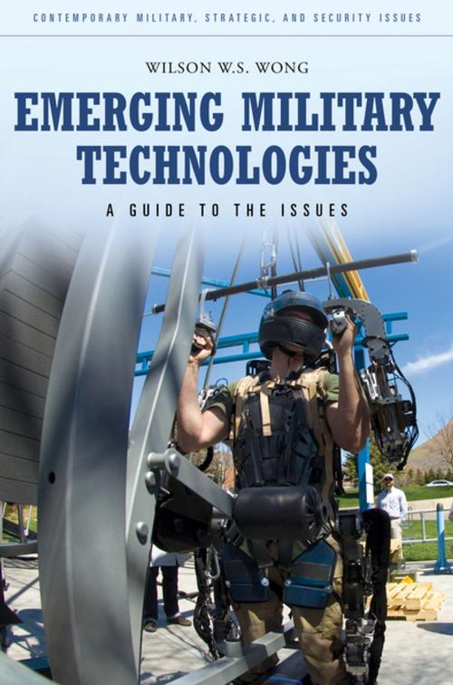 Cover of the book Emerging Military Technologies: A Guide to the Issues by Wilson W.S. Wong, ABC-CLIO
