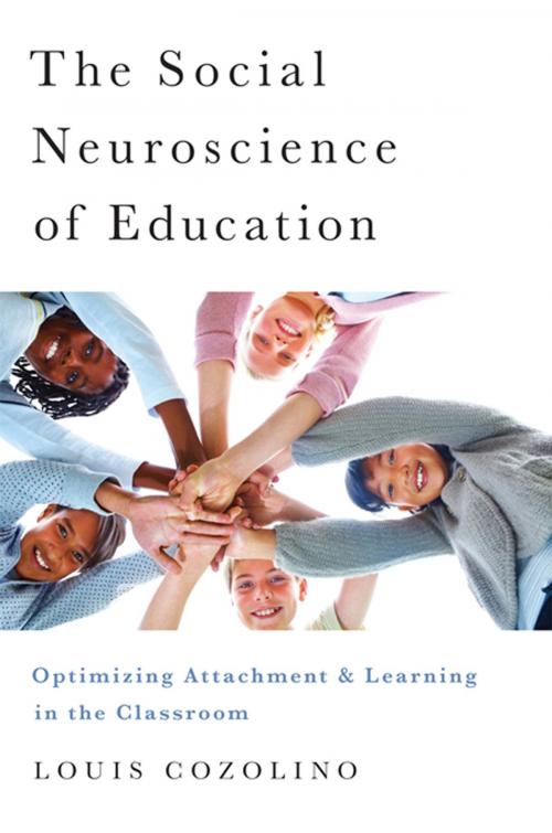 Cover of the book The Social Neuroscience of Education: Optimizing Attachment and Learning in the Classroom by Louis Cozolino, W. W. Norton & Company