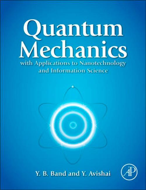 Cover of the book Quantum Mechanics with Applications to Nanotechnology and Information Science by Yehuda B. Band, Yshai Avishai, Elsevier Science