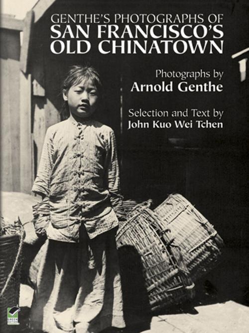 Cover of the book Genthe's Photographs of San Francisco's Old Chinatown by John Kuo Wei Tchen, Arnold Genthe, Dover Publications