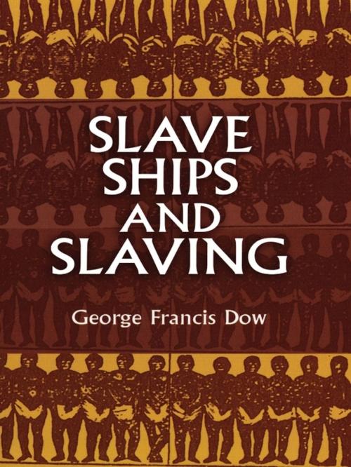 Cover of the book Slave Ships and Slaving by George Francis Dow, Dover Publications
