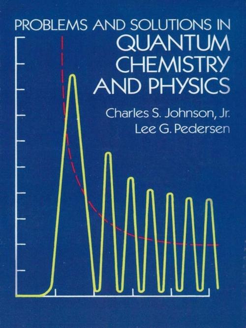Cover of the book Problems and Solutions in Quantum Chemistry and Physics by Charles S. Johnson Jr., Lee G. Pedersen, Dover Publications