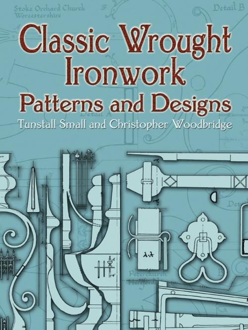 Cover of the book Classic Wrought Ironwork Patterns and Designs by Tunstall Small, Christopher Woodbridge, Dover Publications