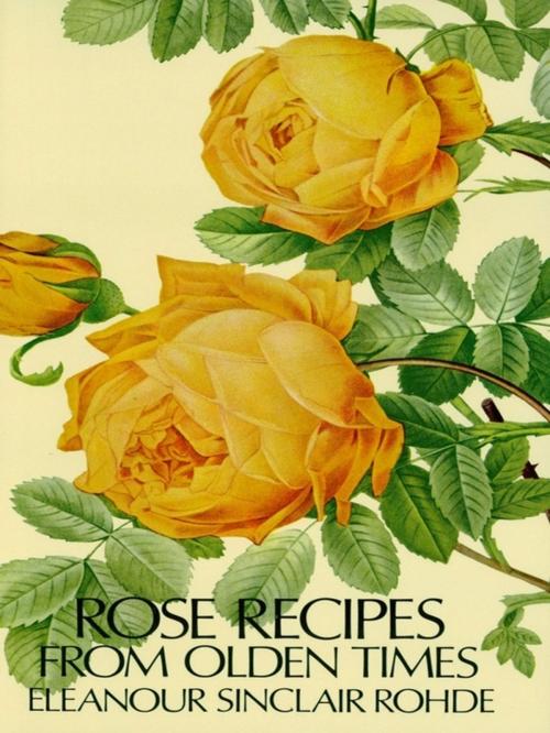 Cover of the book Rose Recipes from Olden Times by Eleanour Sinclair Rohde, Dover Publications