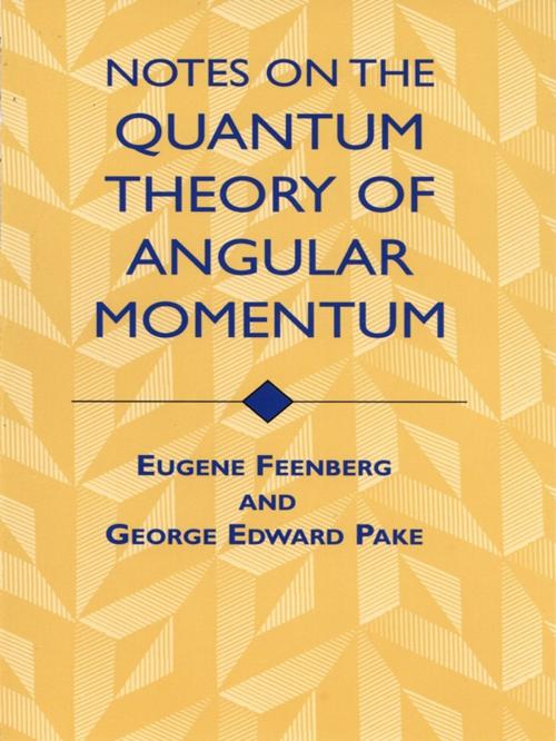 Cover of the book Notes on the Quantum Theory of Angular Momentum by Eugene Feenberg, George Edward Pake, Dover Publications