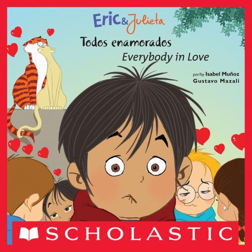 Cover of the book Eric & Julieta: Todos enamorados / Everybody in Love (Bilingual) by Isabel Muñoz, Scholastic Inc.