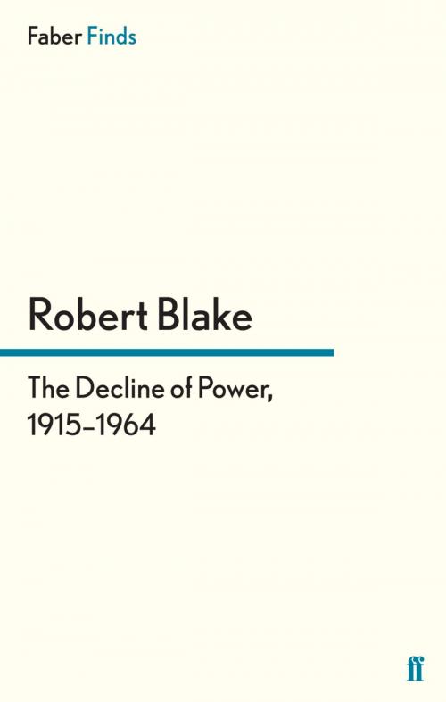 Cover of the book The Decline of Power, 1915–1964 by Robert Blake, Faber & Faber