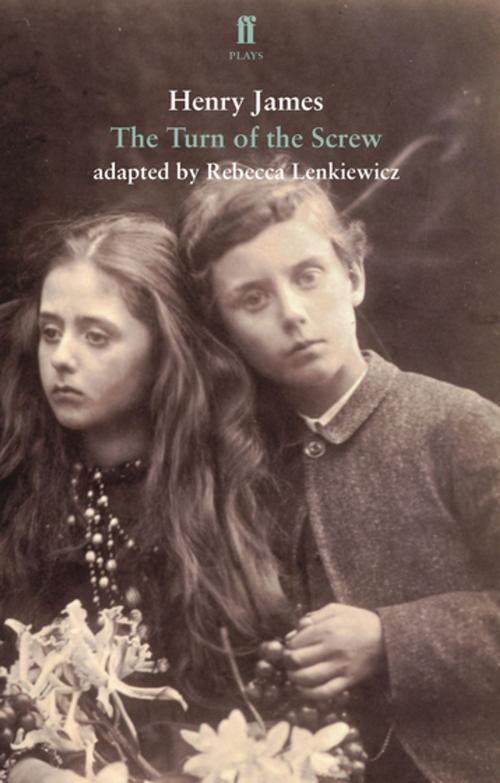Cover of the book The Turn of the Screw by Rebecca Lenkiewicz, Rebecca Lenkiewicz, Henry James, Faber & Faber