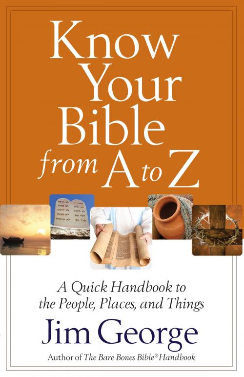 Cover of the book Know Your Bible from A to Z by Jim George, Harvest House Publishers