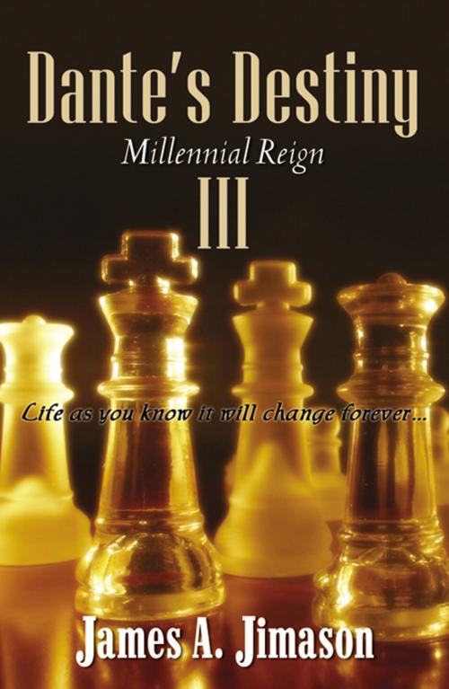 Cover of the book Dante's Destiny III: Millennial Reign by James A. Jimason, Infinity Publishing