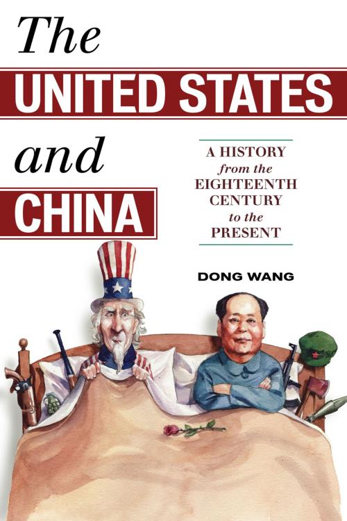 Cover of the book The United States and China by Dong Wang, Rowman & Littlefield Publishers