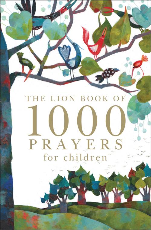 Cover of the book The Lion Book of 1000 Prayers for Children by Lois Rock, Lion Hudson LTD