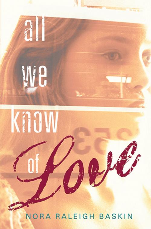 Cover of the book All We Know of Love by Nora Raleigh Baskin, Candlewick Press