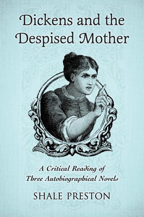 Cover of the book Dickens and the Despised Mother by Shale Preston, McFarland & Company, Inc., Publishers