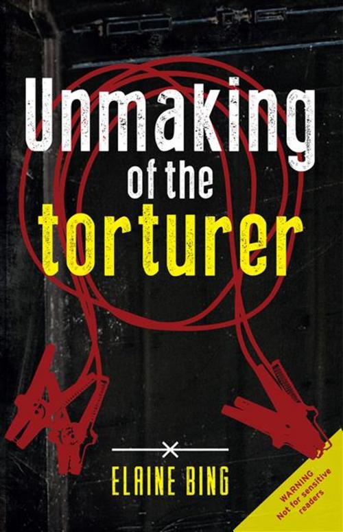 Cover of the book Unmaking of the torturer by Elaine Bing, LAPA Uitgewers